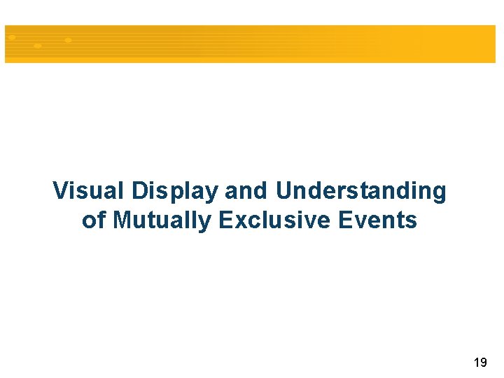 Visual Display and Understanding of Mutually Exclusive Events 19 