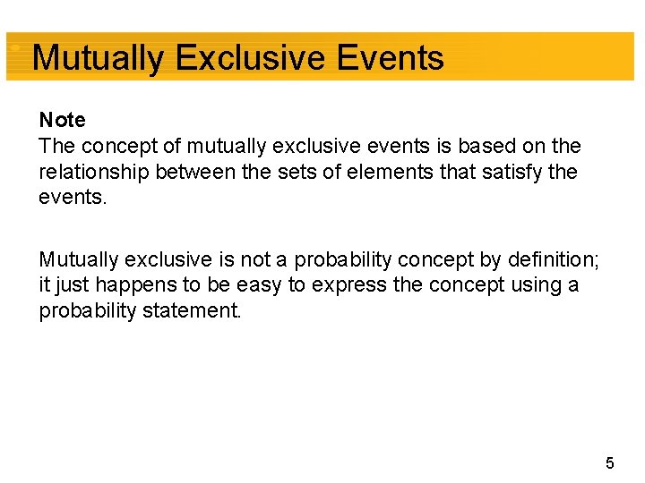 Mutually Exclusive Events Note The concept of mutually exclusive events is based on the