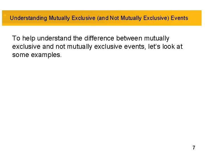 Understanding Mutually Exclusive (and Not Mutually Exclusive) Events To help understand the difference between