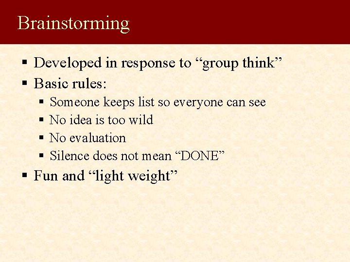Brainstorming § Developed in response to “group think” § Basic rules: § § Someone