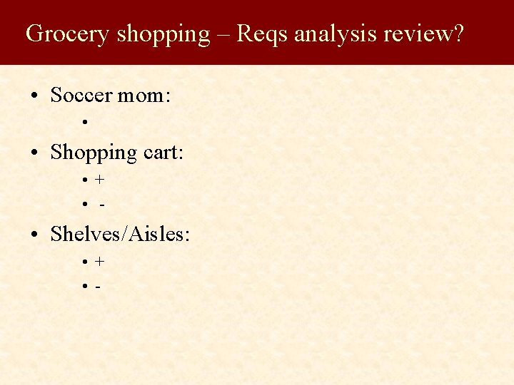 Grocery shopping – Reqs analysis review? • Soccer mom: • • Shopping cart: •