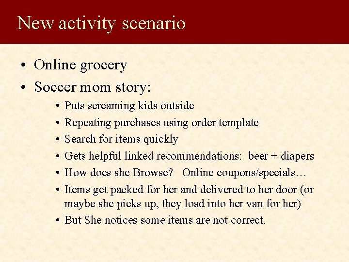 New activity scenario • Online grocery • Soccer mom story: • • • Puts