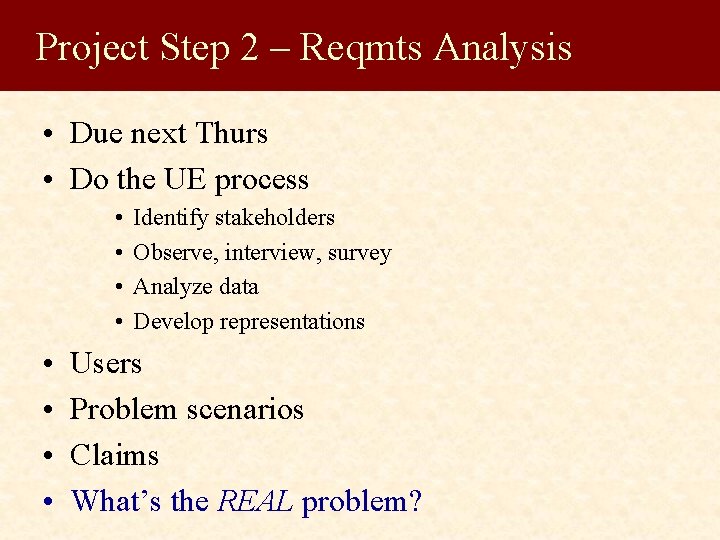 Project Step 2 – Reqmts Analysis • Due next Thurs • Do the UE