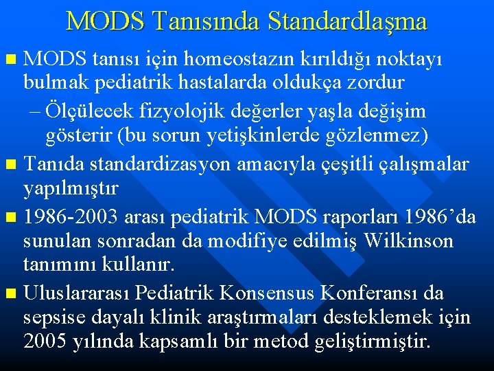 MODS Tanısında Standardlaşma MODS tanısı için homeostazın kırıldığı noktayı bulmak pediatrik hastalarda oldukça zordur