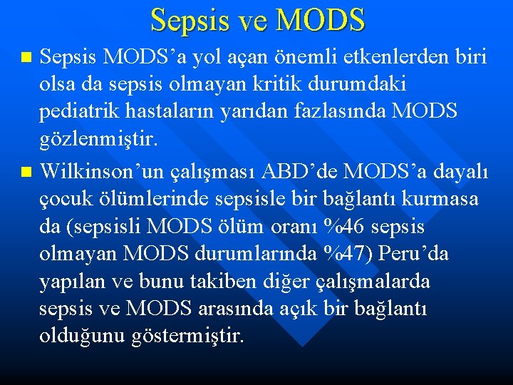 Sepsis ve MODS Sepsis MODS’a yol açan önemli etkenlerden biri olsa da sepsis olmayan