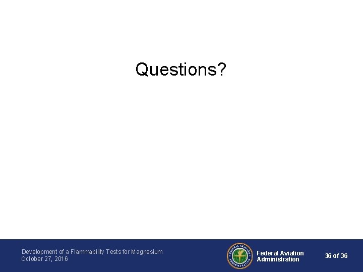 Questions? Development of a Flammability Tests for Magnesium October 27, 2016 Federal Aviation Administration