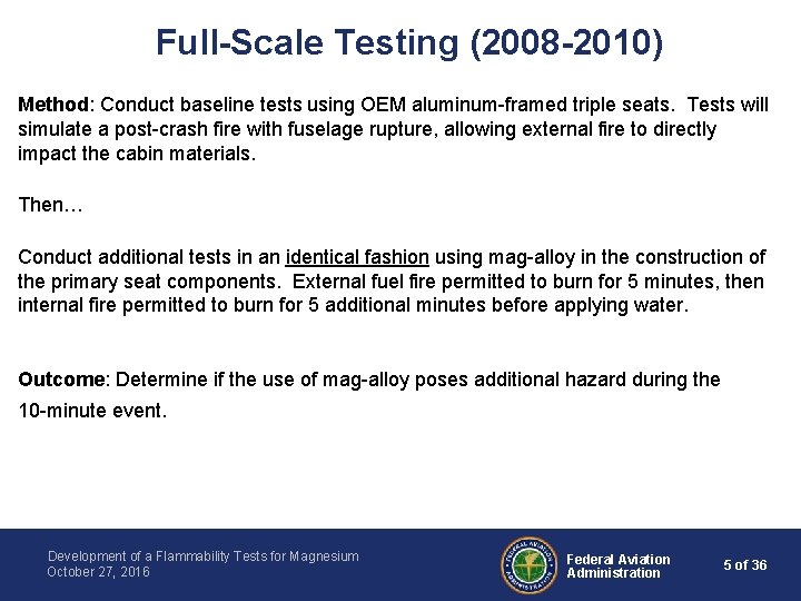 Full-Scale Testing (2008 -2010) Method: Conduct baseline tests using OEM aluminum-framed triple seats. Tests