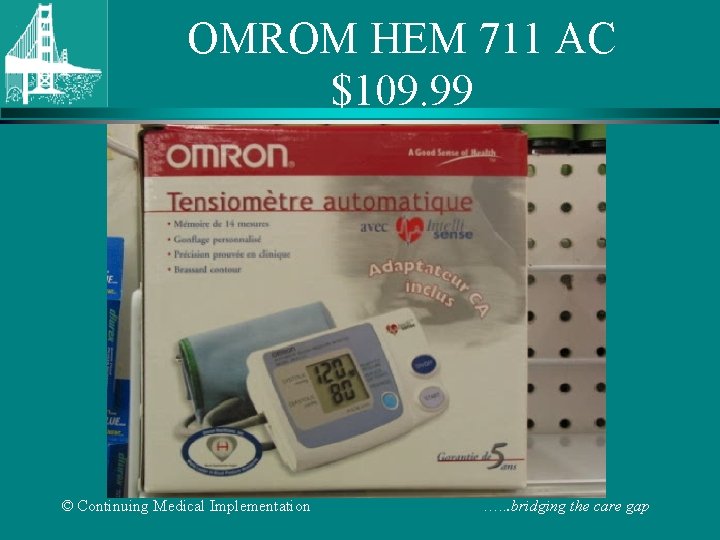 OMROM HEM 711 AC $109. 99 © Continuing Medical Implementation …. . . bridging