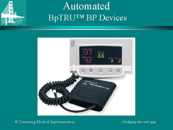 Automated Bp. TRU™ BP Devices © Continuing Medical Implementation …. . . bridging the