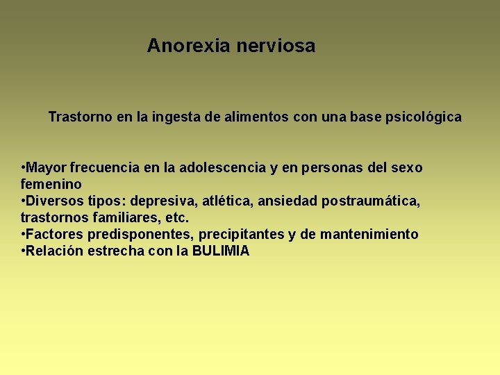 Anorexia nerviosa Trastorno en la ingesta de alimentos con una base psicológica • Mayor