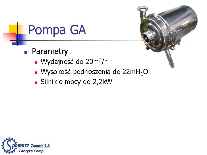 Pompa GA n Parametry n n n Wydajność do 20 m 3/h Wysokość podnoszenia
