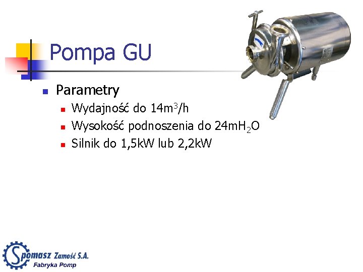 Pompa GU n Parametry n n n Wydajność do 14 m 3/h Wysokość podnoszenia