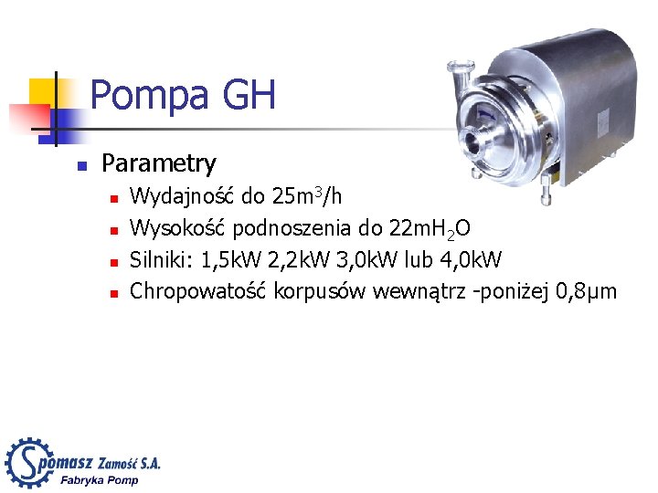 Pompa GH n Parametry n n Wydajność do 25 m 3/h Wysokość podnoszenia do