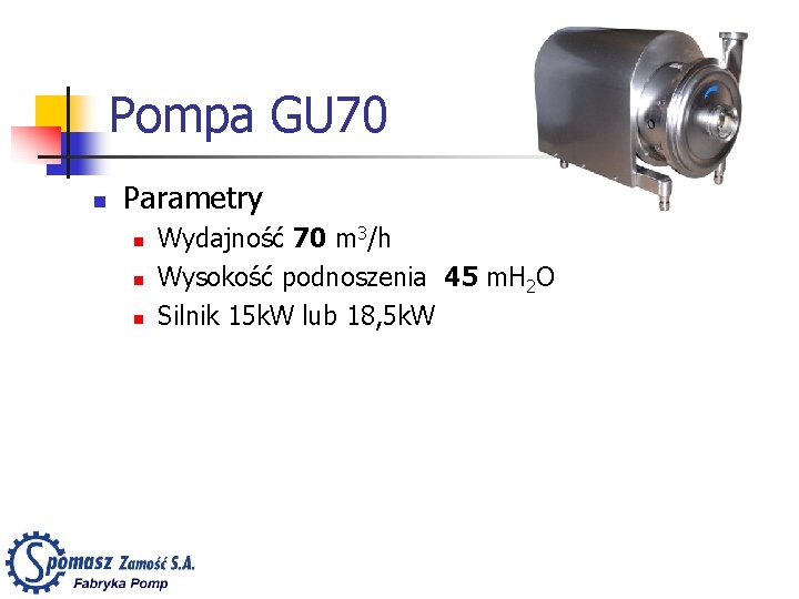 Pompa GU 70 n Parametry n n n Wydajność 70 m 3/h Wysokość podnoszenia