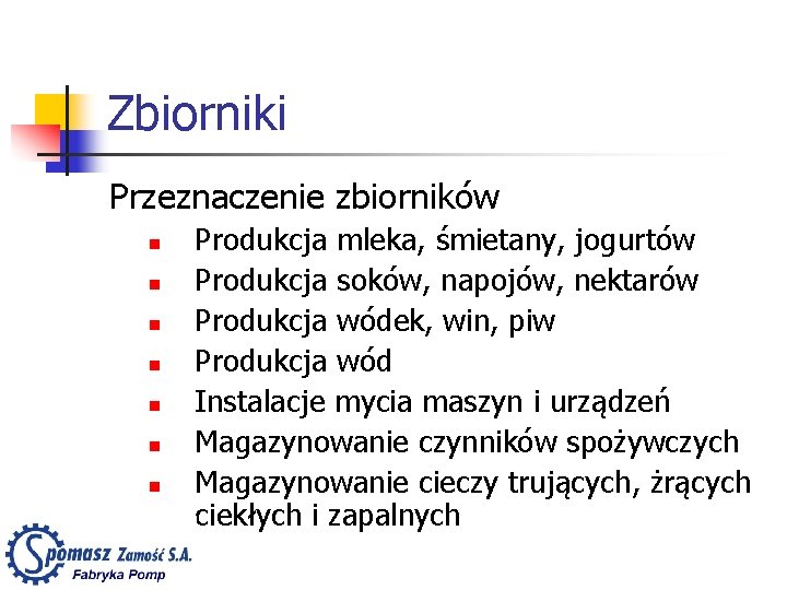 Zbiorniki Przeznaczenie zbiorników n n n n Produkcja mleka, śmietany, jogurtów Produkcja soków, napojów,