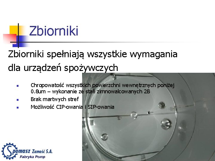 Zbiorniki spełniają wszystkie wymagania dla urządzeń spożywczych n n n Chropowatość wszystkich powierzchni wewnętrznych