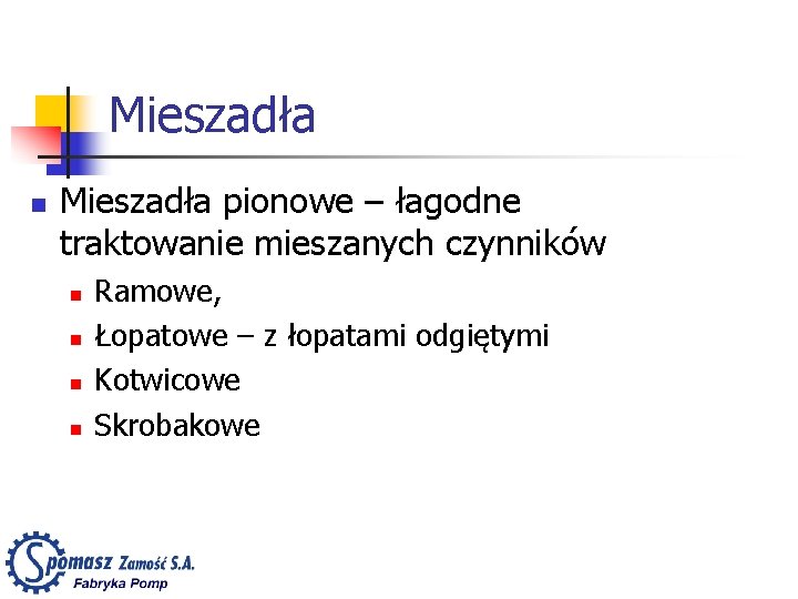 Mieszadła n Mieszadła pionowe – łagodne traktowanie mieszanych czynników n n Ramowe, Łopatowe –