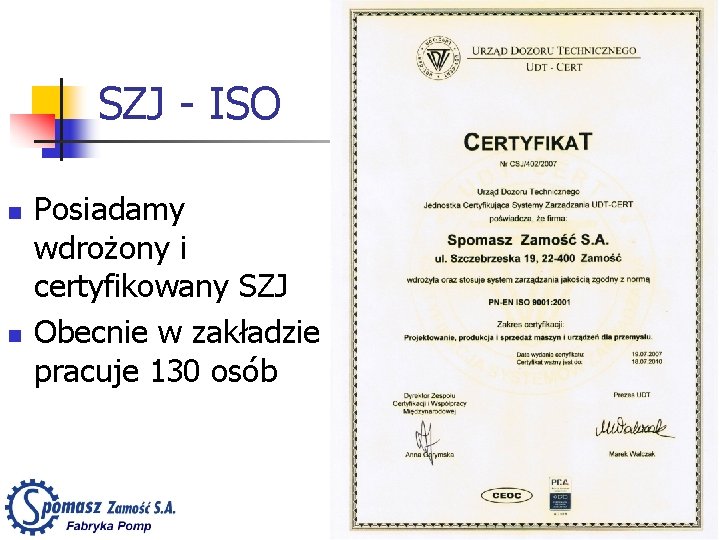 SZJ - ISO n n Posiadamy wdrożony i certyfikowany SZJ Obecnie w zakładzie pracuje