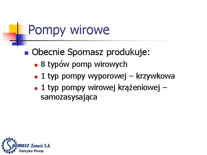 Pompy wirowe n Obecnie Spomasz produkuje: n n n 8 typów pomp wirowych 1