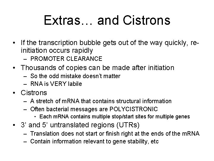 Extras… and Cistrons • If the transcription bubble gets out of the way quickly,