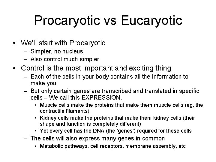 Procaryotic vs Eucaryotic • We’ll start with Procaryotic – Simpler, no nucleus – Also