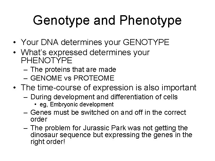 Genotype and Phenotype • Your DNA determines your GENOTYPE • What’s expressed determines your