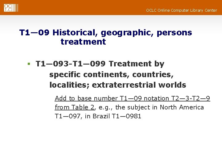 OCLC Online Computer Library Center T 1— 09 Historical, geographic, persons treatment § T