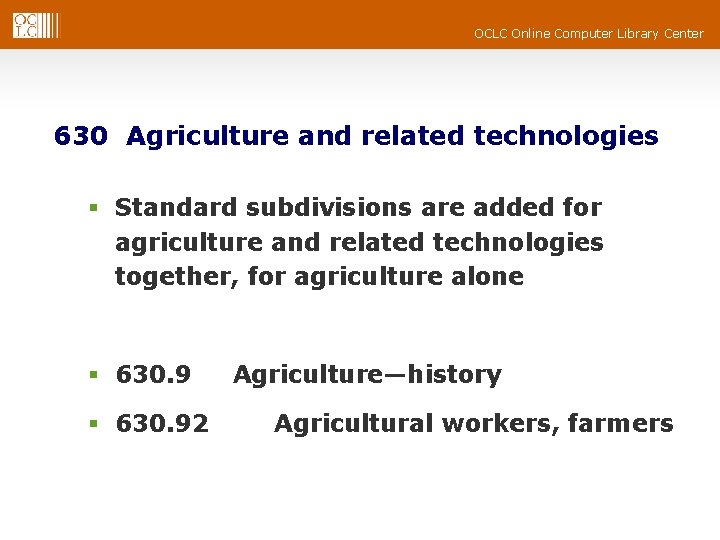 OCLC Online Computer Library Center 630 Agriculture and related technologies § Standard subdivisions are