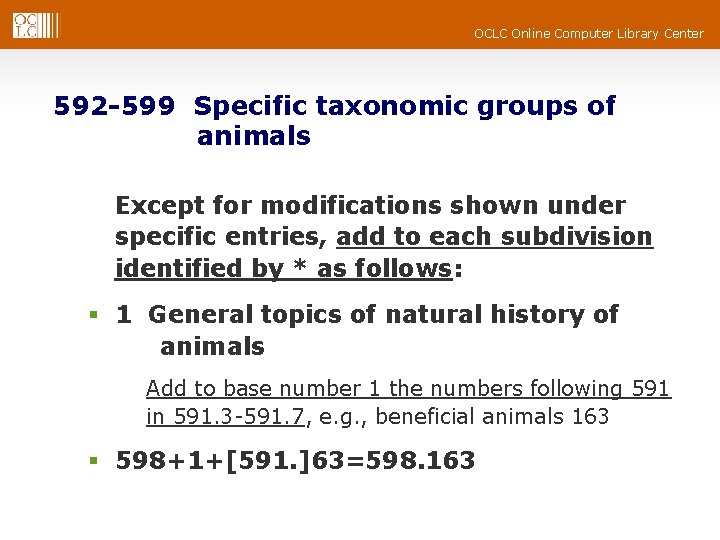 OCLC Online Computer Library Center 592 -599 Specific taxonomic groups of animals Except for