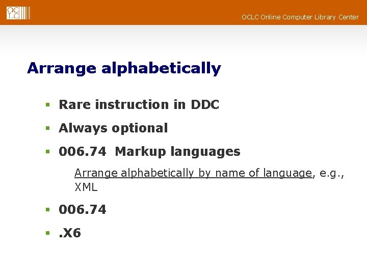 OCLC Online Computer Library Center Arrange alphabetically § Rare instruction in DDC § Always