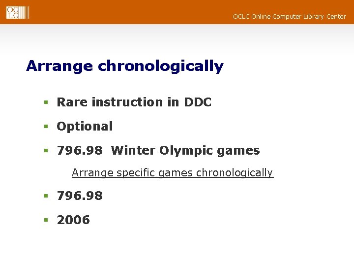 OCLC Online Computer Library Center Arrange chronologically § Rare instruction in DDC § Optional