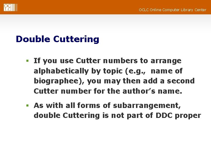OCLC Online Computer Library Center Double Cuttering § If you use Cutter numbers to