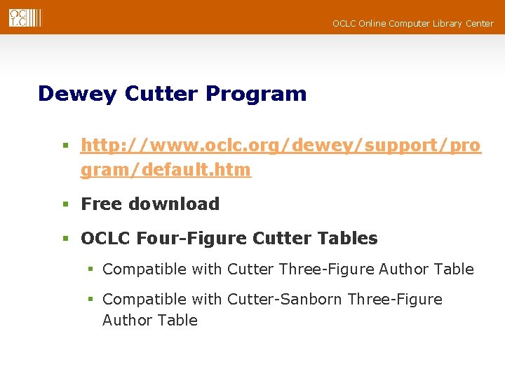 OCLC Online Computer Library Center Dewey Cutter Program § http: //www. oclc. org/dewey/support/pro gram/default.