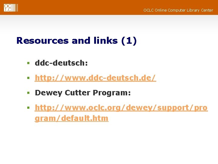 OCLC Online Computer Library Center Resources and links (1) § ddc-deutsch: § http: //www.
