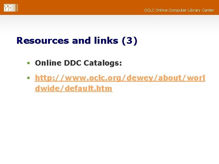OCLC Online Computer Library Center Resources and links (3) § Online DDC Catalogs: §
