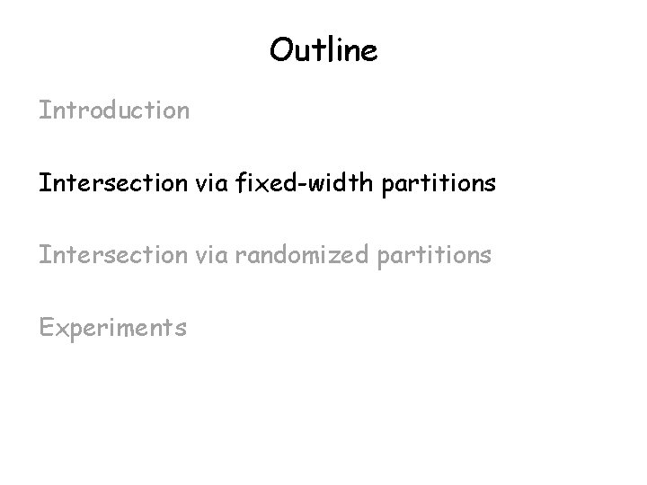 Outline Introduction Intersection via fixed-width partitions Intersection via randomized partitions Experiments 