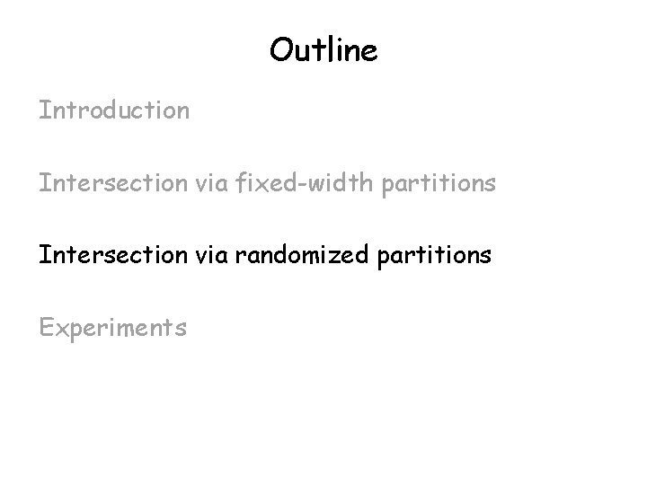Outline Introduction Intersection via fixed-width partitions Intersection via randomized partitions Experiments 