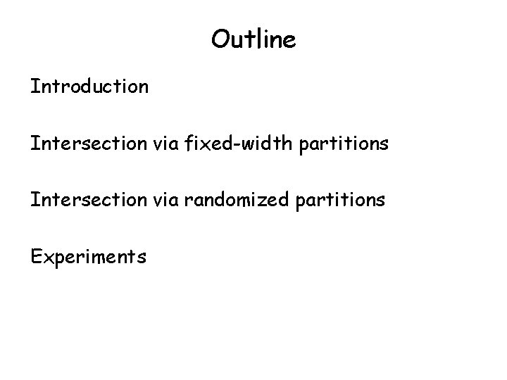 Outline Introduction Intersection via fixed-width partitions Intersection via randomized partitions Experiments 