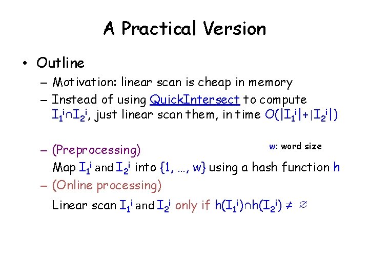 A Practical Version • Outline – Motivation: linear scan is cheap in memory –