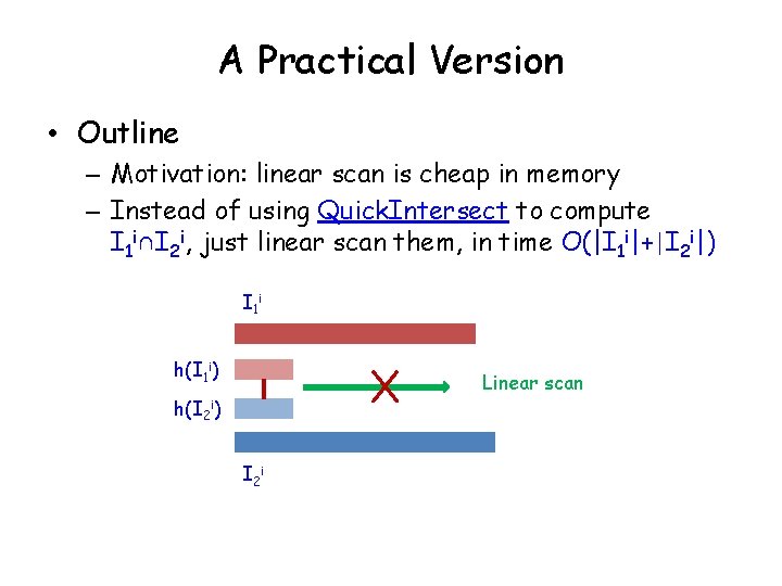 A Practical Version • Outline – Motivation: linear scan is cheap in memory –