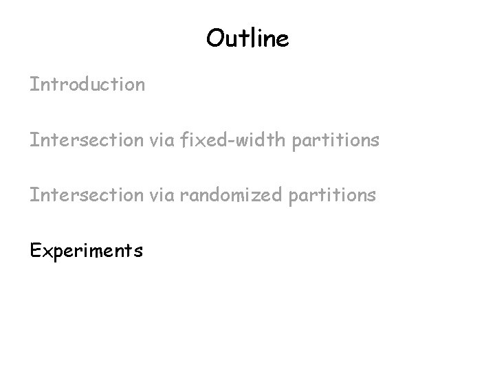Outline Introduction Intersection via fixed-width partitions Intersection via randomized partitions Experiments 