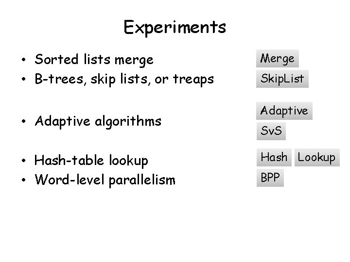 Experiments • Sorted lists merge • B-trees, skip lists, or treaps • Adaptive algorithms