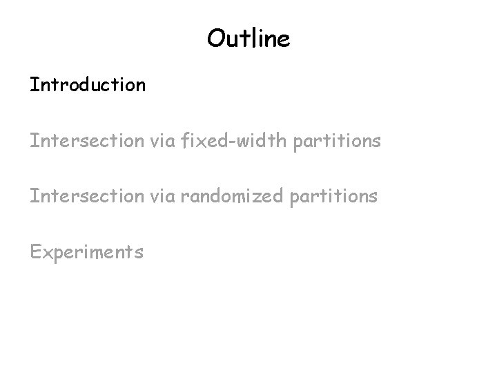 Outline Introduction Intersection via fixed-width partitions Intersection via randomized partitions Experiments 
