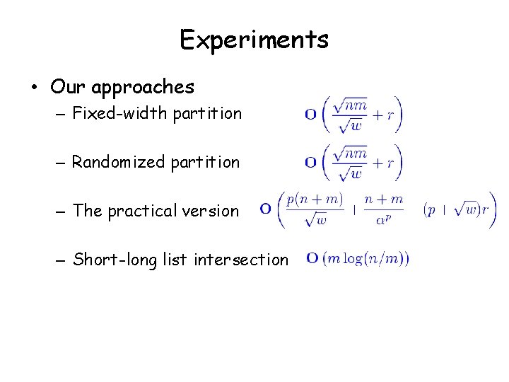 Experiments • Our approaches – Fixed-width partition – Randomized partition – The practical version