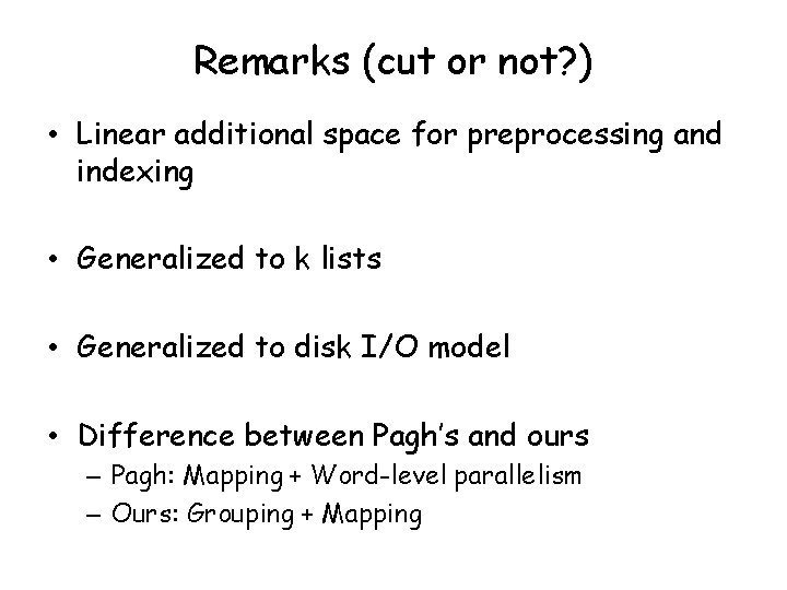 Remarks (cut or not? ) • Linear additional space for preprocessing and indexing •