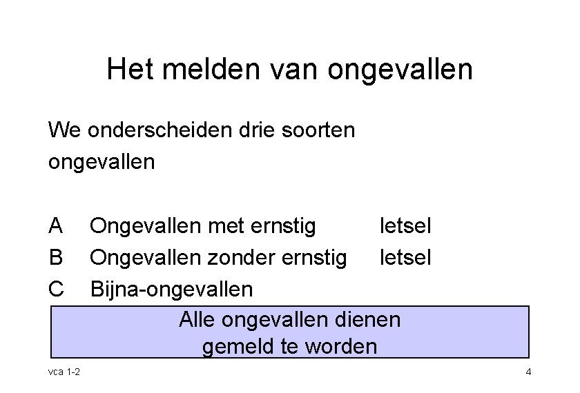 Het melden van ongevallen We onderscheiden drie soorten ongevallen A B C vca 1