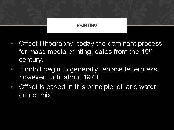 PRINTING • Offset lithography, today the dominant process for mass media printing, dates from