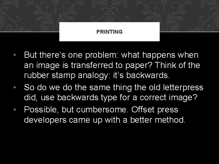 PRINTING • But there’s one problem: what happens when an image is transferred to