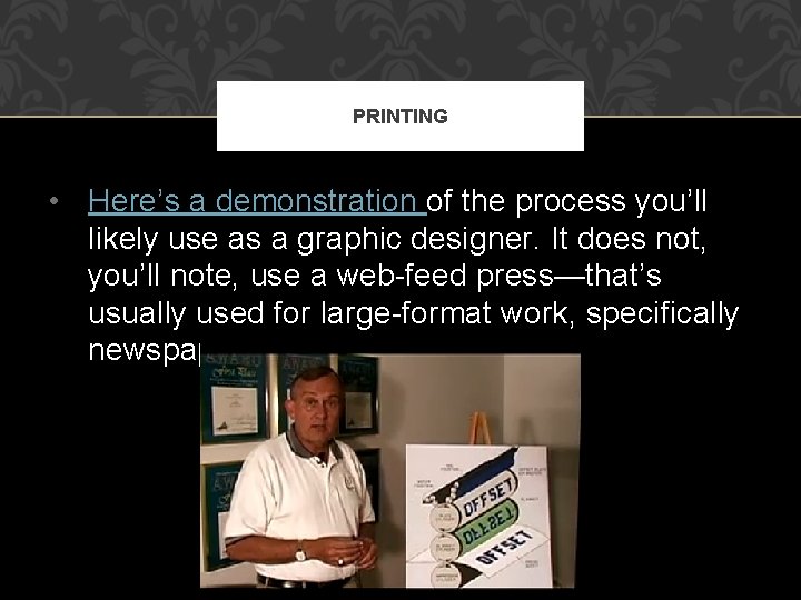PRINTING • Here’s a demonstration of the process you’ll likely use as a graphic