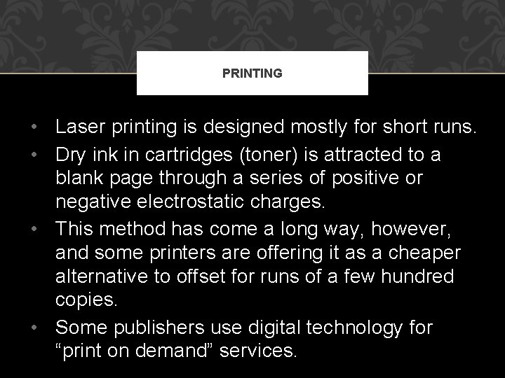 PRINTING • Laser printing is designed mostly for short runs. • Dry ink in